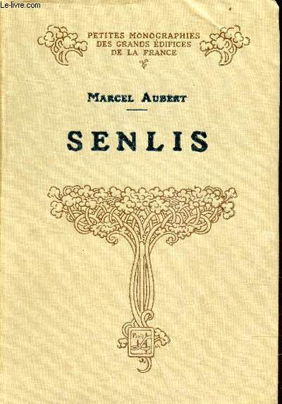 Senlis - Collection petites monographies des grands difices de la France.