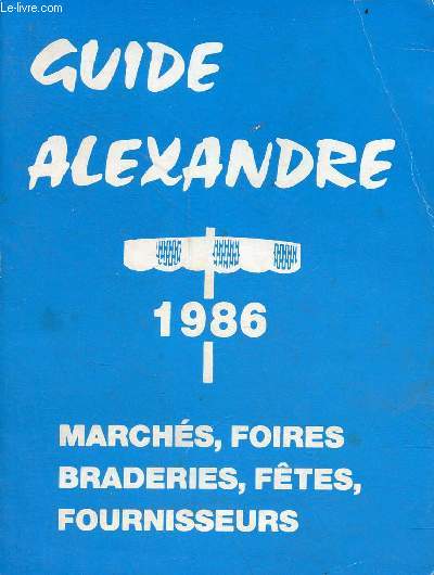 Guide Alexandre 1986 marchs, foires, braderies, ftes, fournisseurs.