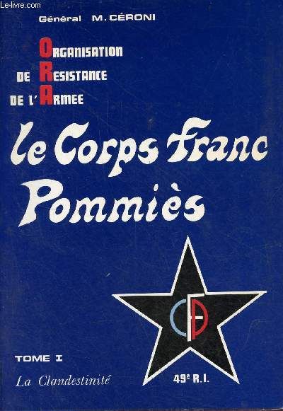 Organisation de rsistance de l'arme - Le corps Franc Pommis - Tome 1 : la clandestinit - 49e .R.I.