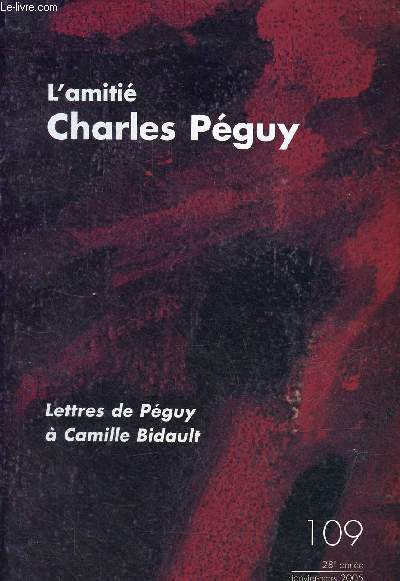 L'amiti Charles Pguy n109 28e anne janvier-mars 2005 - Lettres de Pguy  Camille Bidault.