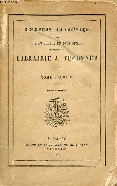 Description bibliographique des livres choisis en tous genres composant la librairie de J.Techener - 2 tomes (2 volumes) - tome 1 + tome 2.