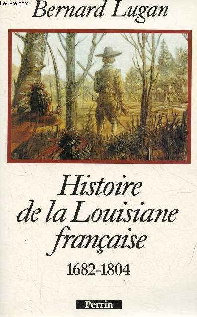 Histoire de la Louisiane franaise 1682-1804.