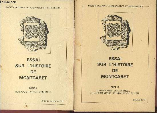 Essai sur l'histoire de Montcaret - En 2 tomes (2 volumes) - Tome 1 : Montcaret avant l'an mile - Tome 2 : Montcaret de l'an mille  la destruction de Montravel en 1622.