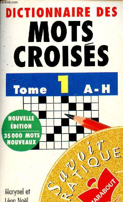 Dictionnaire des mots croiss - Tome 1 : A-H - Nouvelle dition 35 000 mots nouveaux.