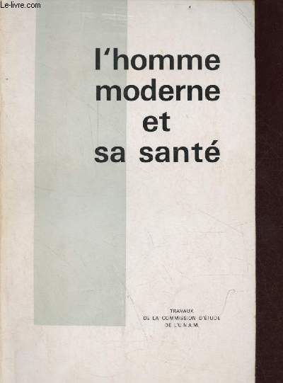 L'homme moderne et sa sant - Travaux de la commission d'tude de l'U.N.A.M.