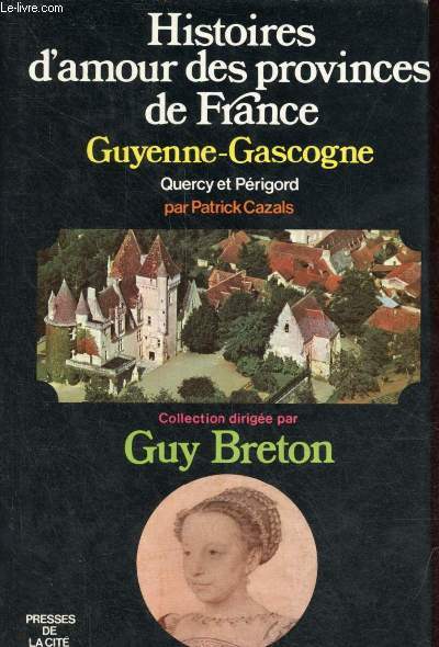 Histoires d'amour des provinces de France - Tome 3 : Guyenne-Gascogne / Quercy-Prigord.