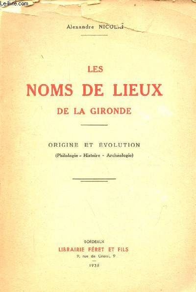 Les noms de lieux de la Gironde - origine et volution (philologie - histoire - archologie).