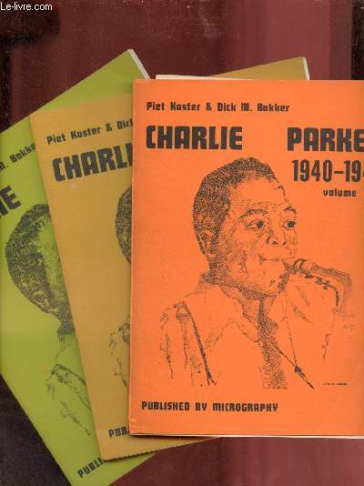 Charlie Parker - 3 volumes - Volume one 1940-1947 + Volume two 1948-1950 + Volume three 1951-1954.