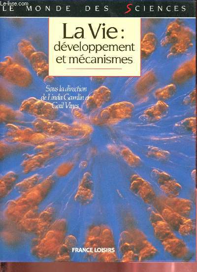 La vie : dveloppement et mcanismes - Collection le monde des sciences.