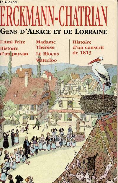 Gens d'Alsace et de Lorraine - l'ami fritz - histoire d'un paysan - Madame Thrse - le blocus - waterloo - histoire d'un conscrit de 1813.
