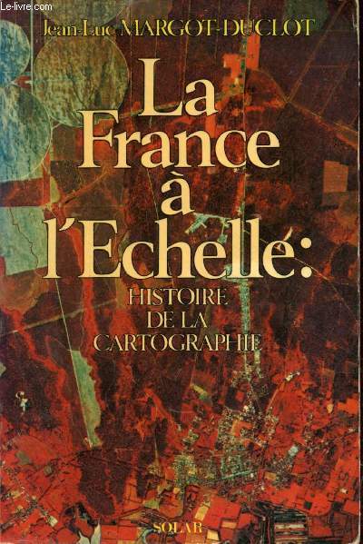 La France  l'chelle : histoire de la cartographie.