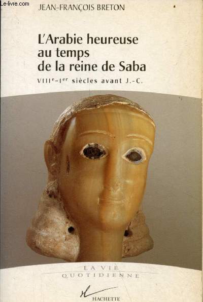 L'Arabie heureuse au temps de la reine de Saba VIIIe-1er sicles avant J.-C. - Collection la vie quotidienne.
