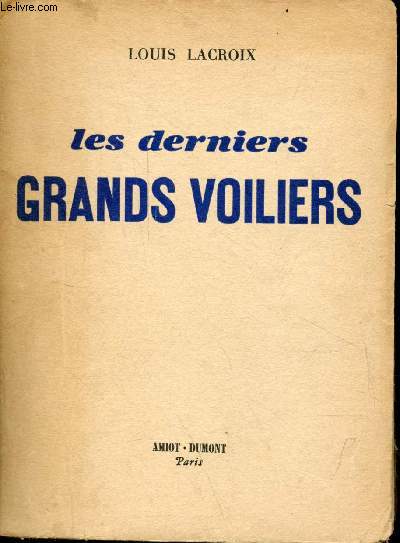Les derniers grands voiliers - Histoire des Long-Courriers Nantais de 1893  1931.