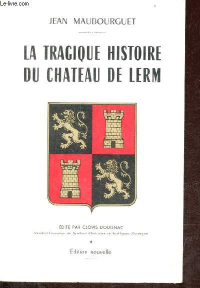 La tragique histoire du Chteau de Lerm - dition nouvelle.