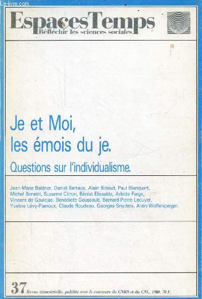 EspacesTemps rflechir les sciences sociales n37 - Je et Moi, les mois du je. Questions sur l'individualisme - un individu peut en cacher un autre - l'individu en questions - de la fin des grands ommes -  l'ducation des hommes obscurs ...