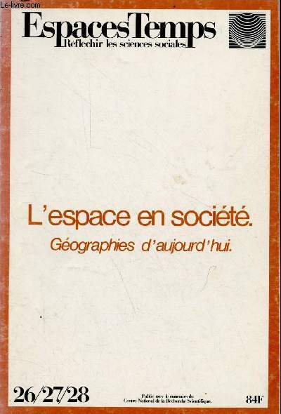 EspacesTemps rflechir les sciences sociales n26/27/28 - L'espace en socit gographies d'aujourd'hui - la gographie, a casse et a passe - l'espace social : un devoir d'espacestemps - la question 