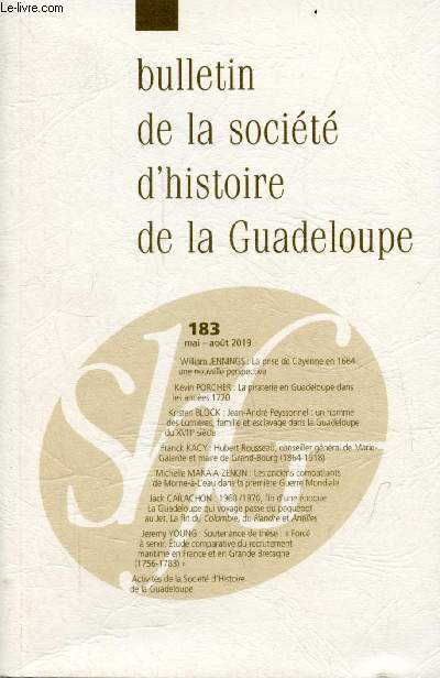 Bulletin de la socIt d'histoire de la Guadeloupe n183 mai-aot 2019 - La prise de Cayenne en 1664 : une nouvelle perspective par William Jennings - la piraterie en Guadeloupe dans les annes 1720 par Kevin Porcher ...