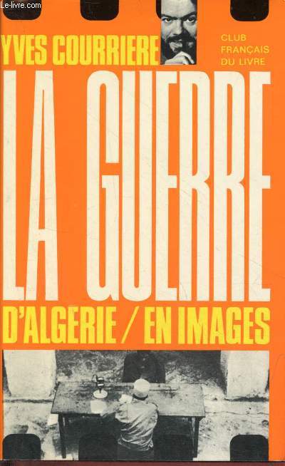 La guerre d'Algrie en images.