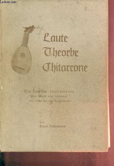Laute Theorbe Chitarrone - Die lauten - instrumente ihre musik und literatur von 1500 bis zur gegenwart - zweite auflage.