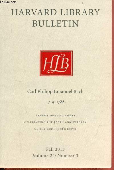 Harvard library bulletin fall 2013 volume 24 number 3 - Carl Philipp Emmanuel Bach 1714-1788 - exhibitions and essays celebrating the 300th anniversary of the composer's birth.