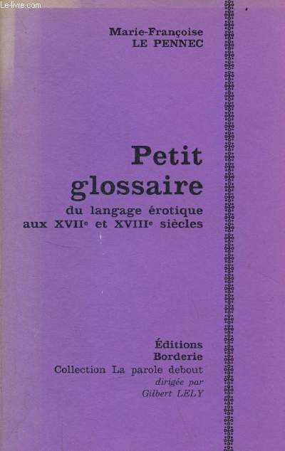 Petit glossaire du langage rotique aux XVIIe et XVIIIe sicles - Collection la parole debout.