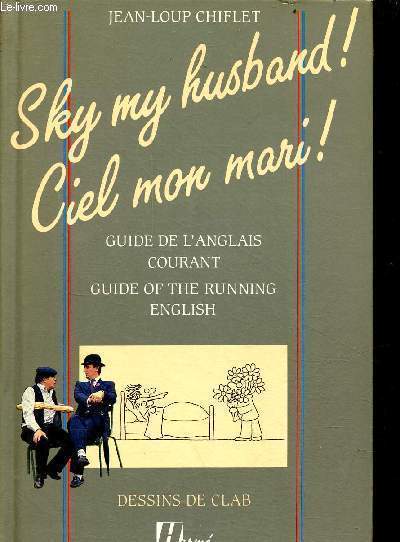Sky my husband ! Ciel mon mari ! - Guide de l'anglais courant/guide of the running english.