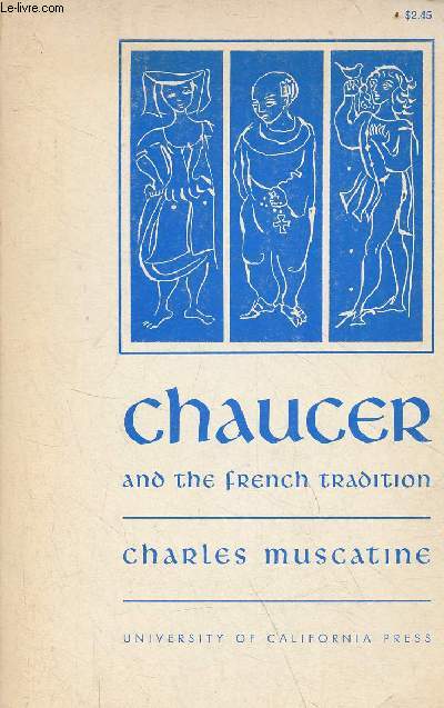 Chaucer and the french tradition a study in style and meaning.