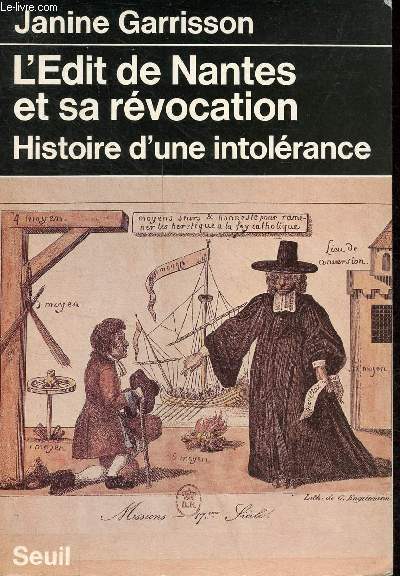 L'Edit de Nantes et sa rvocation - Histoire d'une intolrance.