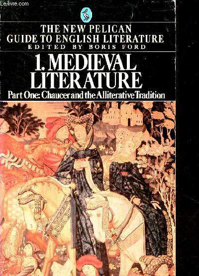 Medieval Literature : Chaucer and the Alliterative Tradition - Volume one : Part one of the new pelican guide to english literature.
