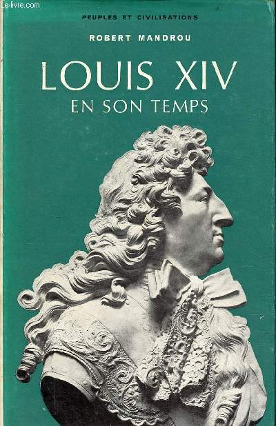 Louis XIV en son temps 1661-1715 - Collection peuples et civilisations n10.