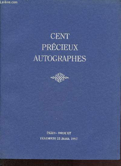 Catalogue de ventes aux enchres - Cent prcieux autographes - Drouot Richelieu salle 6 - Vendredi 25 avril 1997.