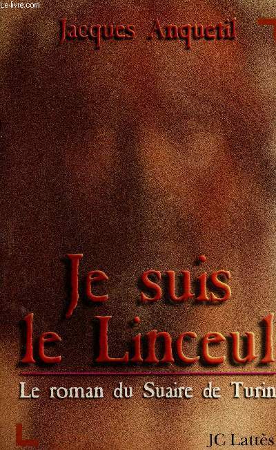 Je suis le Linceul - le roman du Suaire de Turin.