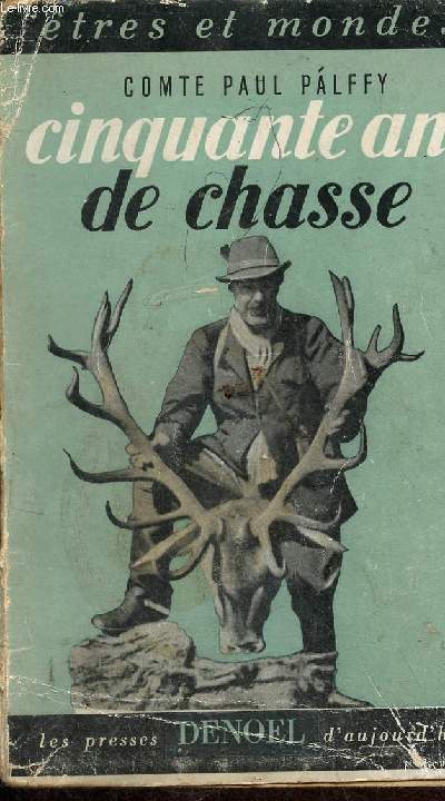 Cinquante ans de chasse - Un livre pour chasseur et non chasseur - Collection tres et mondes.