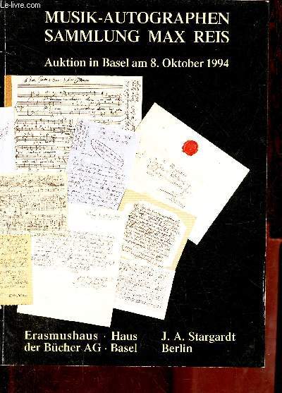 Musik-Autographen Sammlung Max Reis und anderer besitz - Auktion in basel am Samstag dem 8. oktober 1994 ab 9.30 uhr im erasmushaus, bumleingasse 18 unter leitung der gantbeamtung der stadt basel.