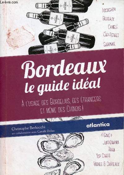 Bordeaux le guide idal  l'usage des bordelais, des trangers et mme des chinois !
