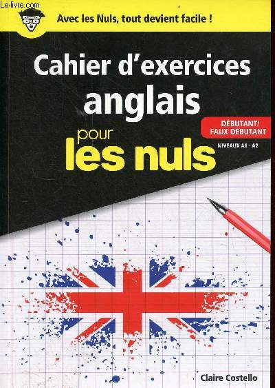 Cahier d'exercices anglais pour les nuls - Dbutant/faux dbutant niveaux A1-A2.