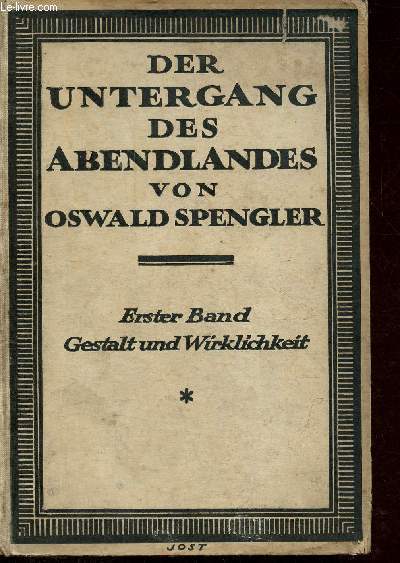 Der untergang des abendlandes umrisse einer morphologie der weltgeschichte - erster band : gestalt und wirklichkeit - 11.-14. unveranderte auflage 17.-22.tausend.