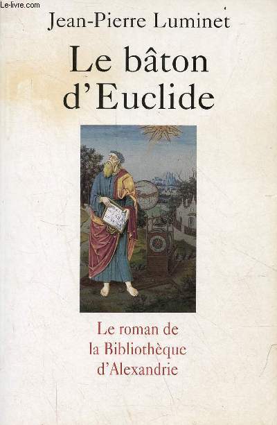 Le bton d'Euclide - le roman de la bibliothque d'Alexandrie.