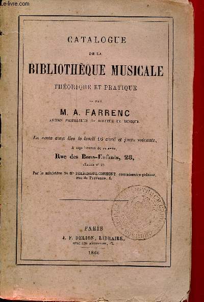 Catalogue de la bibliothque musicale thorique et pratique de Feu M.A.Farrenc ancien professeur et diteur de musique - La vente aura lieu le lundi 16 avril et jours suivants,  7h Rue des Bons-Enfants,28n salle 2.