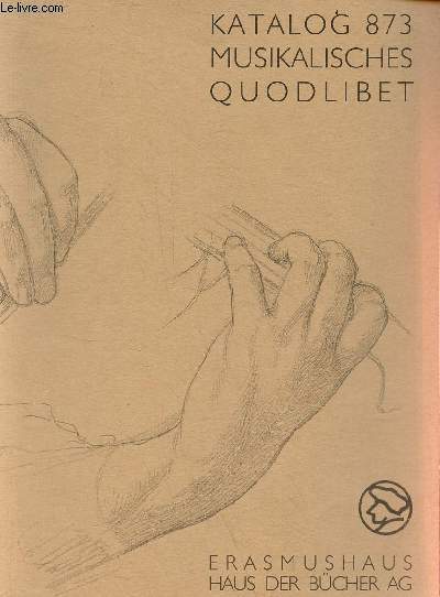 Katalog 873 musikalisches quodlibet - Autographen und gedruckte musikalien des 16.-20. jahrhunderts.