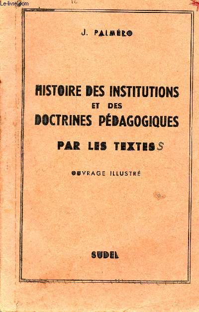 Histoire des institutions et des doctrines pdagogiques par les textes.