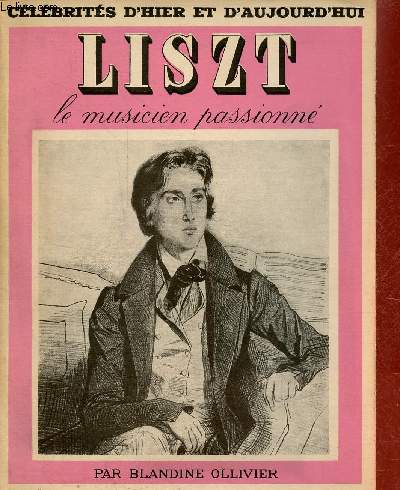 Liszt le musicien passionn - Collection clbrits d'hier et d'aujourd'hui n10.