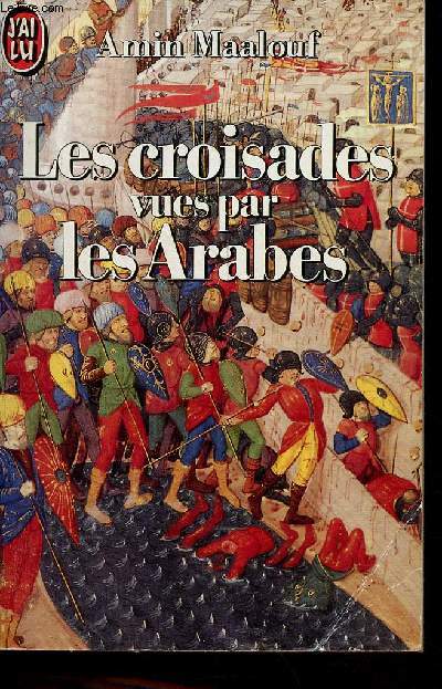 Les croisades vues par les arabes - Collection j'ai lu n1916.