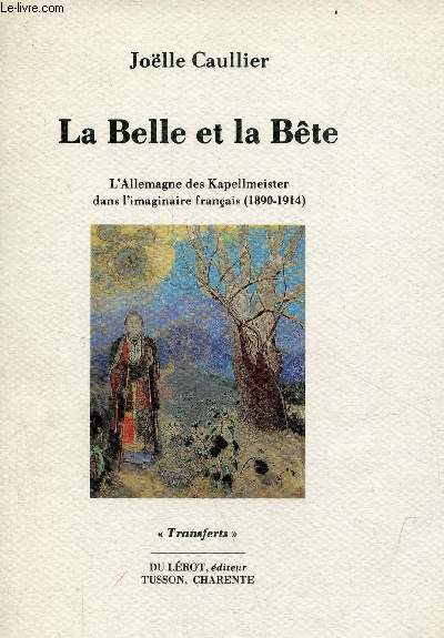 La Belle et la Bte - L'Allemagne des Kapellmeister dans l'imaginaire franais (1890-1914) - Collection transferts.