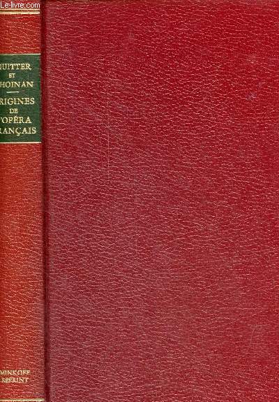 Les origines de l'opra franais d'aprs les minutes des notaires, les registres de la conciergerie et les documents originaux conservs aux archives nationales  la comdie franaise et dans diverses collctions publiques et particulires.