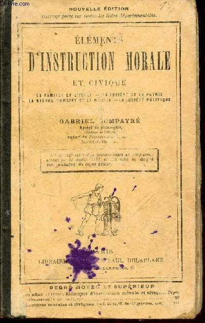 Elments d'instruction morale et civique (degrs moyen et suprieur) la famille et l'cole - la socit et la patrie - la nature humaine et la morale - la socit politique - 114e dition.