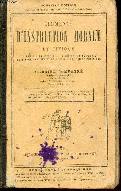 Elments d'instruction morale et civique (degrs moyen et suprieur) la famille et l'cole - la socit et la patrie - la nature humaine et la morale - la socit politique - 114e dition.