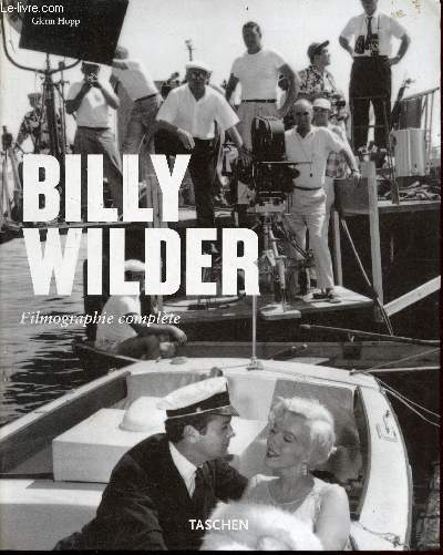 Billy Wilder - Le cinma de l'esprit 1906-2002 - Filmographie complte.