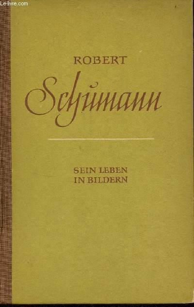 Robert Schumann sein leben in bildern.