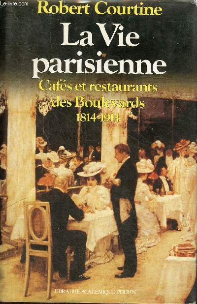 La vie parisienne cafs et restaurants des boulevards 1814-1914 - Collection prsence de l'histoire.